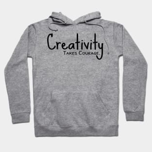 Creativity Takes Courage Hoodie